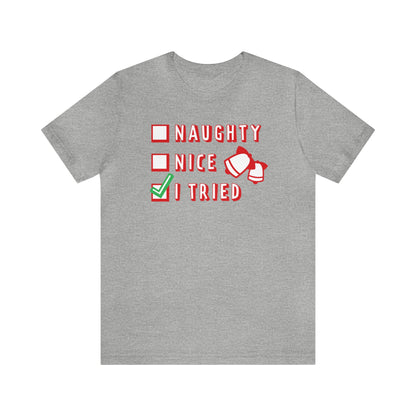 Naughty, Nice, I Tried Shirt, Christmas Shirt, Xmas Shirt, Holiday Shirt, Merry Shirt, Festive Shirt, Merry Christmas Tee, Christmas Gift