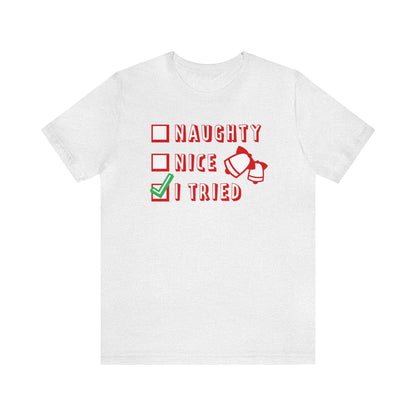 Naughty, Nice, I Tried Shirt, Christmas Shirt, Xmas Shirt, Holiday Shirt, Merry Shirt, Festive Shirt, Merry Christmas Tee, Christmas Gift