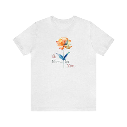 a Flower for You, Wildflower T-Shirt, Flower Shirt, Plant Lover Shirt, Floral Shirt, Wildflower, Womens Gift, Gift for Her, Girlfriend Gift