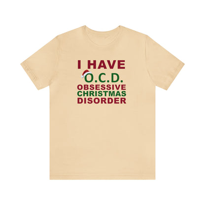 I Have O.C.D. Obsessive Christmas Disorder Shirt, Christmas Shirt, Xmas Shirt, Holiday Shirt, Merry Shirt, Festive Shirt, Merry Christmas T