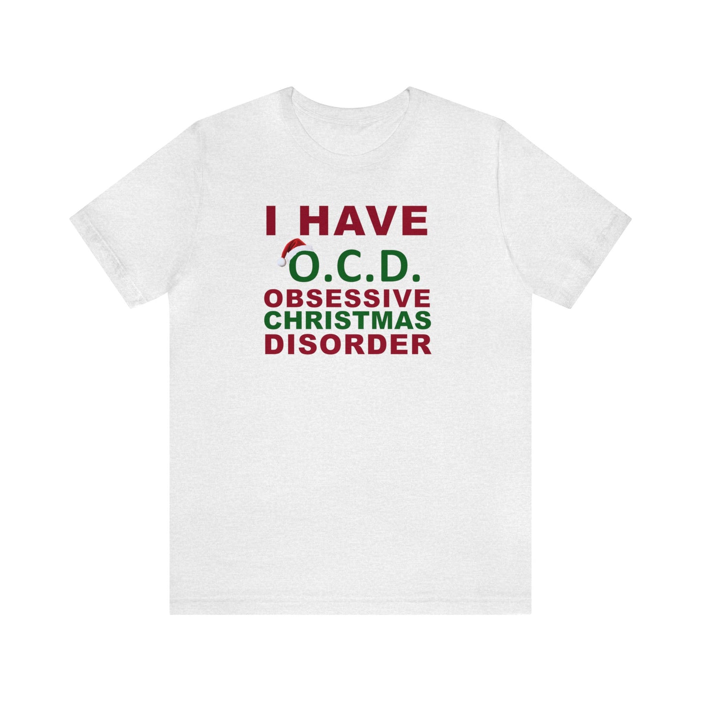 I Have O.C.D. Obsessive Christmas Disorder Shirt, Christmas Shirt, Xmas Shirt, Holiday Shirt, Merry Shirt, Festive Shirt, Merry Christmas T