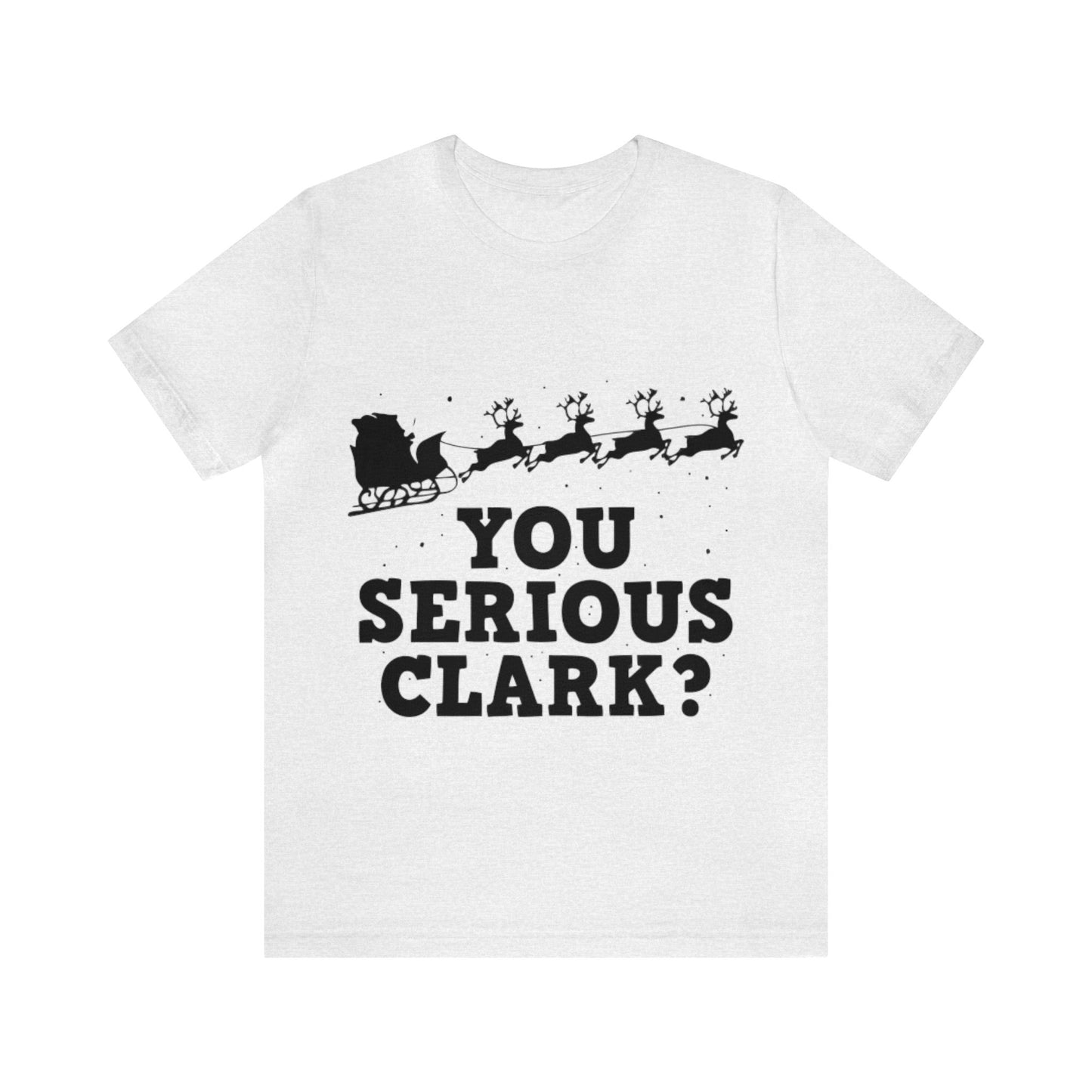 You Serious Clark? Shirt, Family Christmas Shirt, Griswold Family Shirt, Cousin Eddie Christmas Shirt, Xmas Shirt, Holiday Shirt, Merry Tee