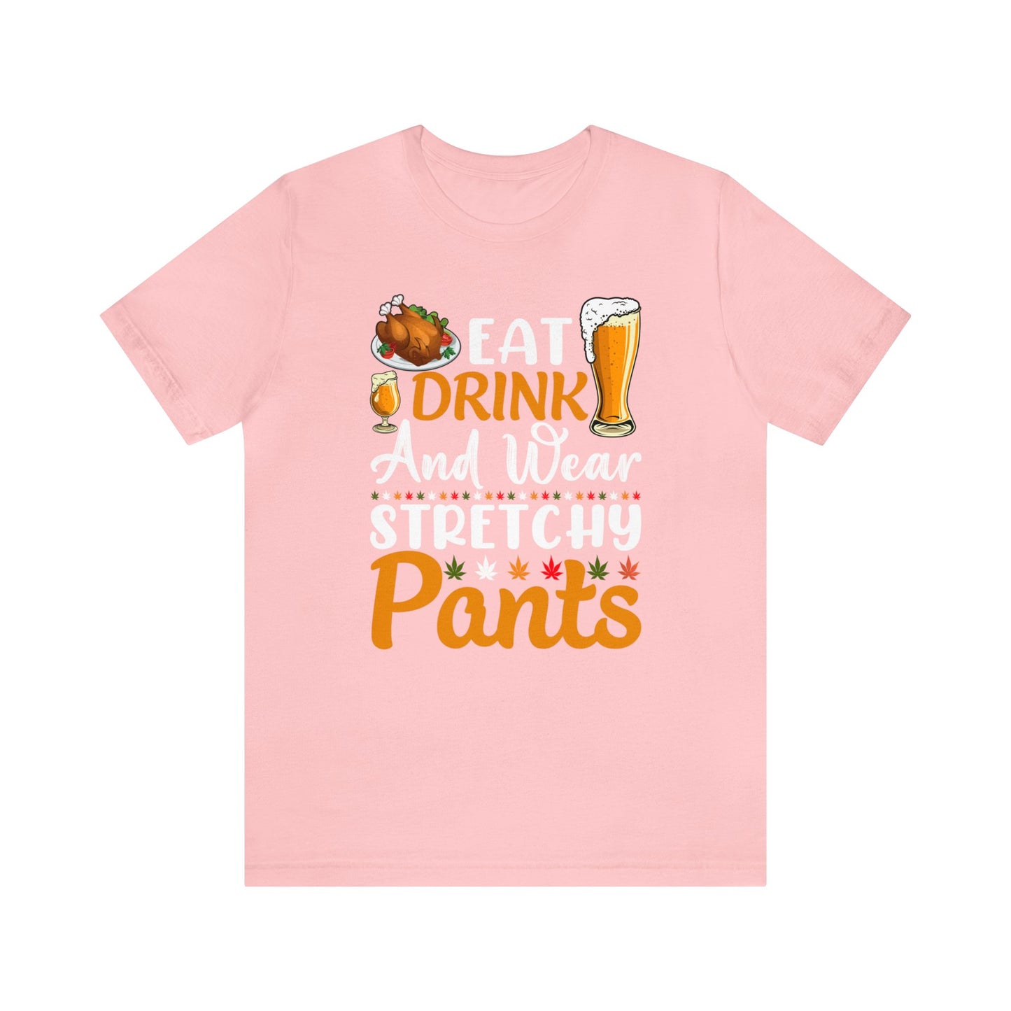 Eat, Drink, and Wear Stretchy Pants Shirt, Cute Fall Shirt, Funny Thanksgiving Shirt, Shirt for Women, Too Full of Turkey Shirt, Autumn Tee