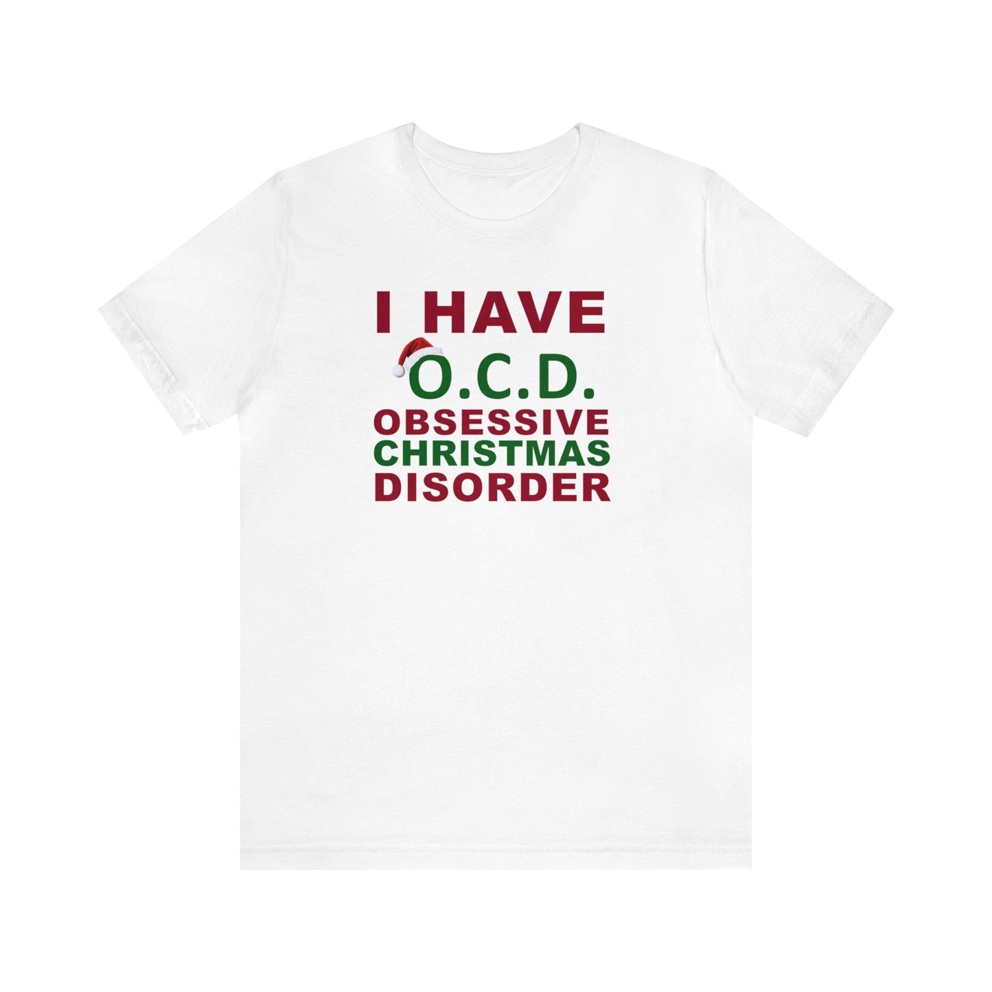 I Have O.C.D. Obsessive Christmas Disorder Shirt, Christmas Shirt, Xmas Shirt, Holiday Shirt, Merry Shirt, Festive Shirt, Merry Christmas T