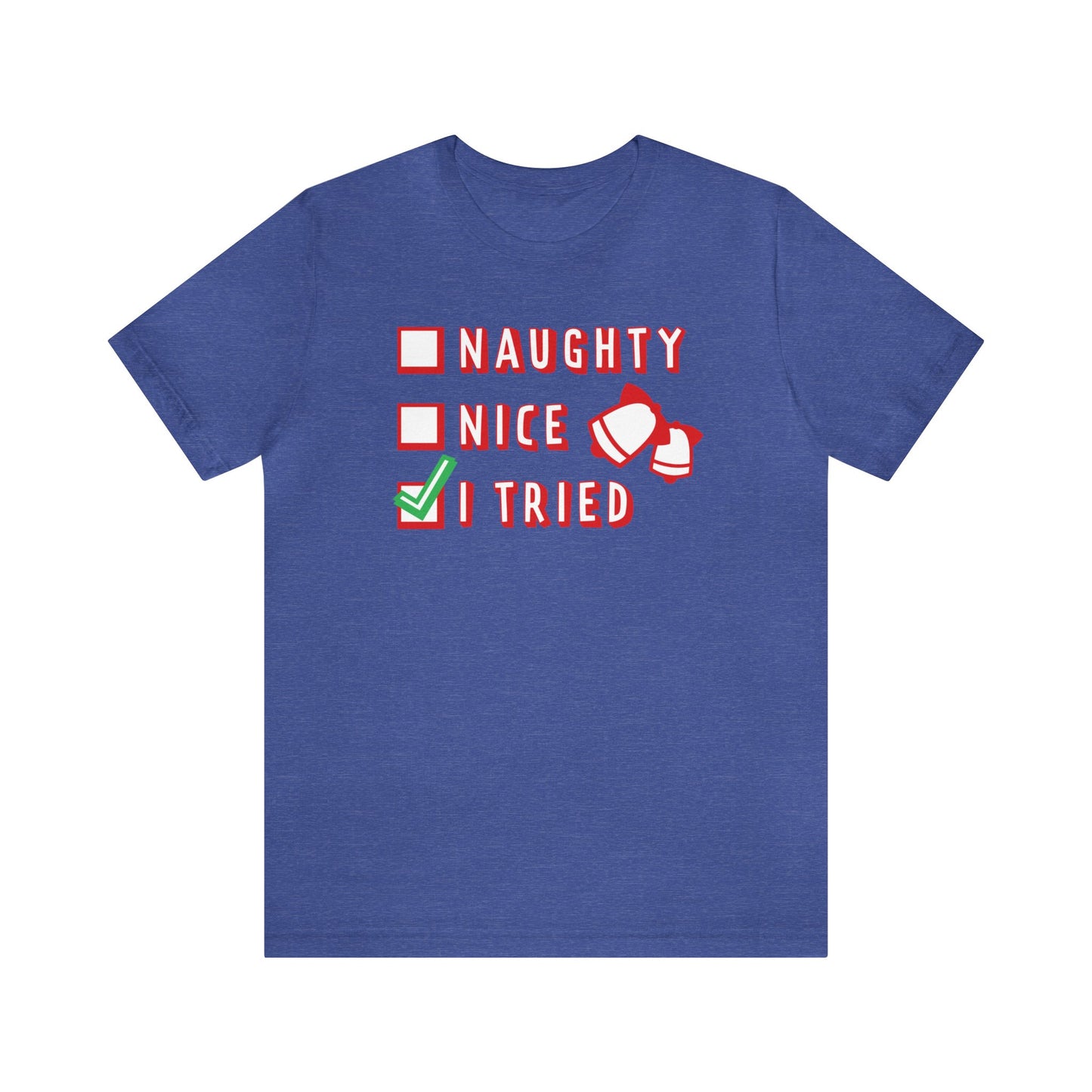 Naughty, Nice, I Tried Shirt, Christmas Shirt, Xmas Shirt, Holiday Shirt, Merry Shirt, Festive Shirt, Merry Christmas Tee, Christmas Gift