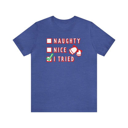 Naughty, Nice, I Tried Shirt, Christmas Shirt, Xmas Shirt, Holiday Shirt, Merry Shirt, Festive Shirt, Merry Christmas Tee, Christmas Gift