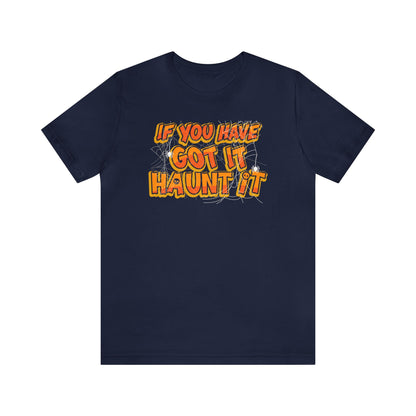 If You Have Got It Haunt It Shirt, Halloween Shirt, Funny Halloween Shirt, Halloween Costume Shirt, Spooky Shirt, Halloween Lover, Haunt Tee