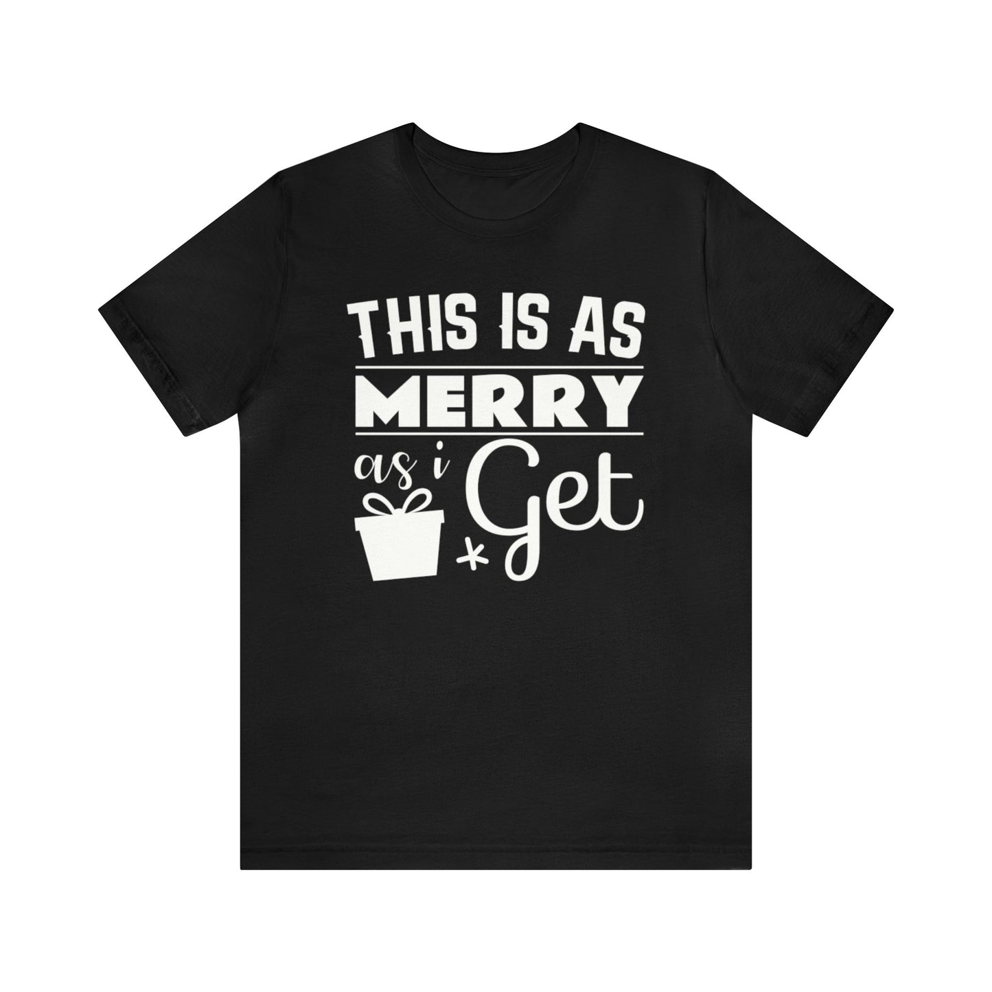 This Is As Merry As I Get Shirt, Christmas Shirt, Xmas Shirt, Holiday Shirt, Merry Shirt, Festive Shirt, Christmas Gift, Winter Tee, Jolly T