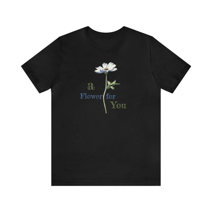 a Flower for You, Wildflower T-Shirt, Flower Shirt, Plant Lover Shirt, Floral Shirt, Wildflower, Womens Gift, Gift for Her, Girlfriend Gift