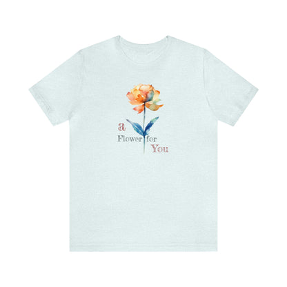 a Flower for You, Wildflower T-Shirt, Flower Shirt, Plant Lover Shirt, Floral Shirt, Wildflower, Womens Gift, Gift for Her, Girlfriend Gift