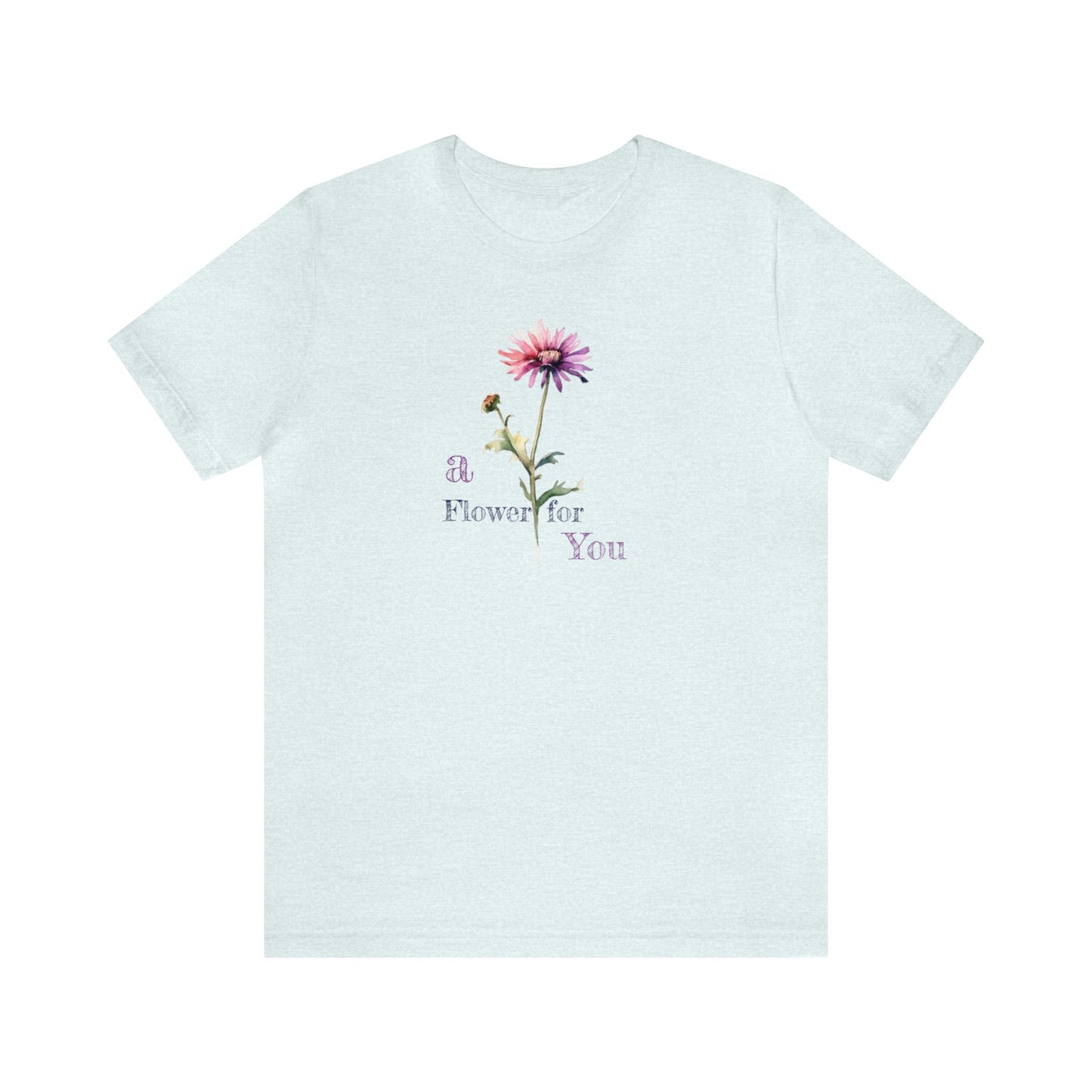 a Flower for You, Wildflower T-Shirt, Flower Shirt, Plant Lover Shirt, Floral Shirt, Wildflower, Womens Gift, Gift for Her, Girlfriend Gift