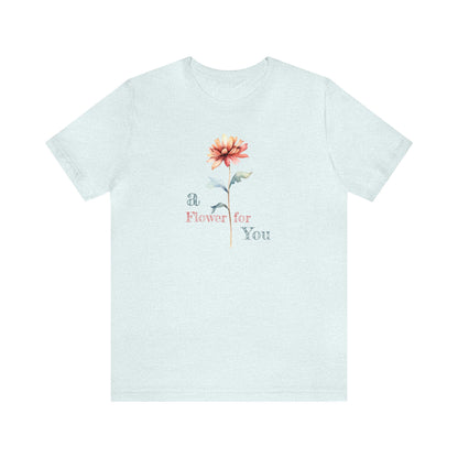 a Flower for You, Wildflower T-Shirt, Flower Shirt, Plant Lover Shirt, Floral Shirt, Wildflower, Womens Gift, Gift for Her, Girlfriend Gift