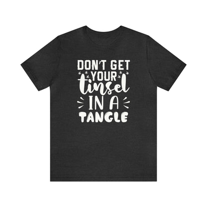 Don't Get Your Tinsel In A Tangle Shirt, Xmas Shirt, Holiday Shirt, Merry Shirt, Festive Shirt, Funny Christmas Shirt, Christmas Tee, Funny