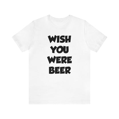 Wish You Were Beer Shirt, Drinking Party Shirt, Drinking Beer Shirt, Drink Beer Shirt, Funny Beer TShirt, Beer Lover Shirt, Beer Babe Shirt