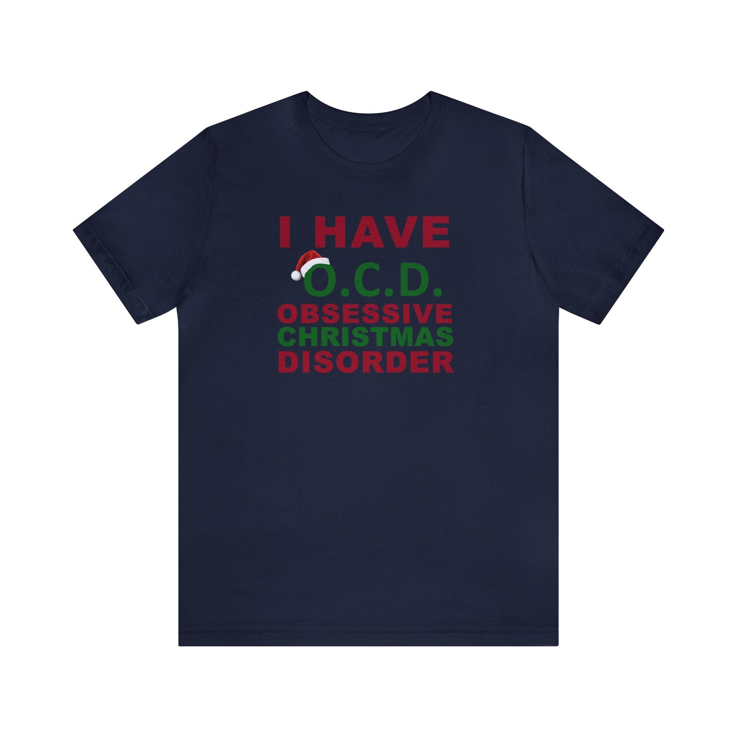 I Have O.C.D. Obsessive Christmas Disorder Shirt, Christmas Shirt, Xmas Shirt, Holiday Shirt, Merry Shirt, Festive Shirt, Merry Christmas T