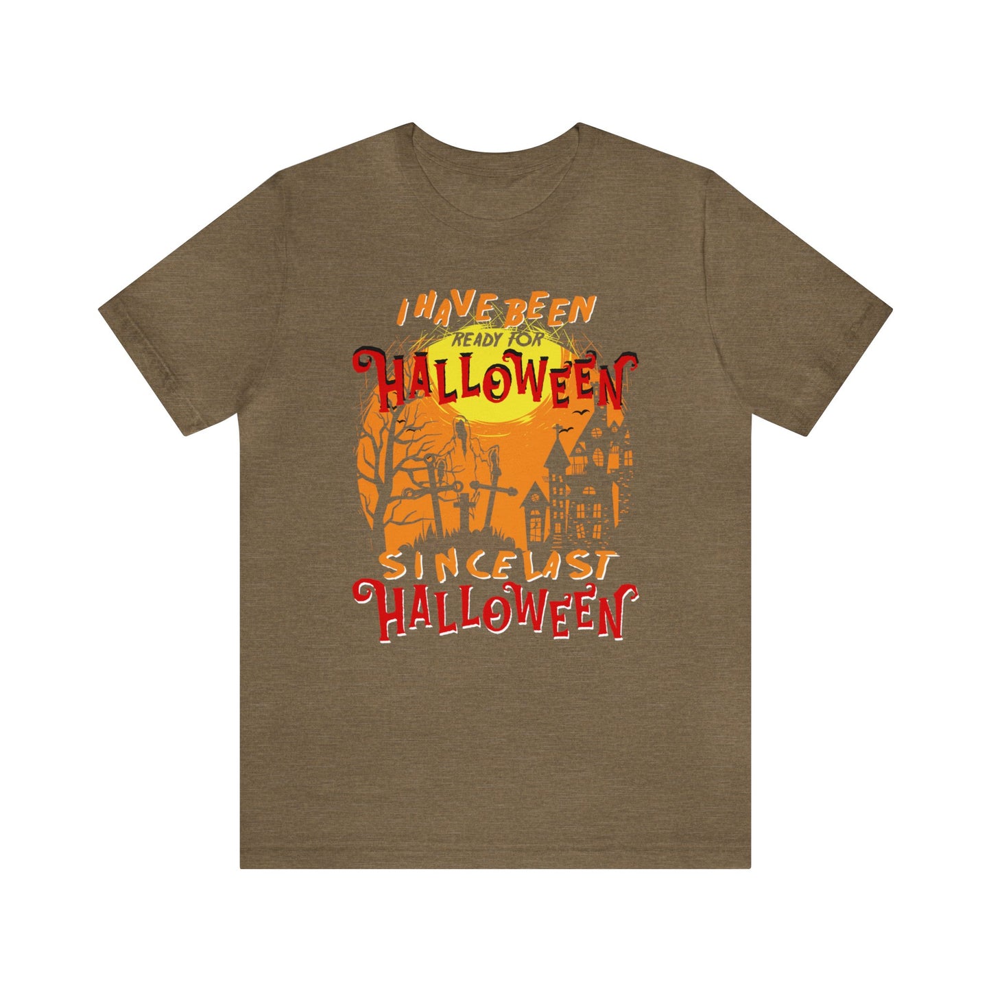 I Have Been Ready For Halloween Since Last Halloween Shirt, Funny Halloween Shirt, Ready for Halloween Shirt, Spooky Shirt, Halloween Lover