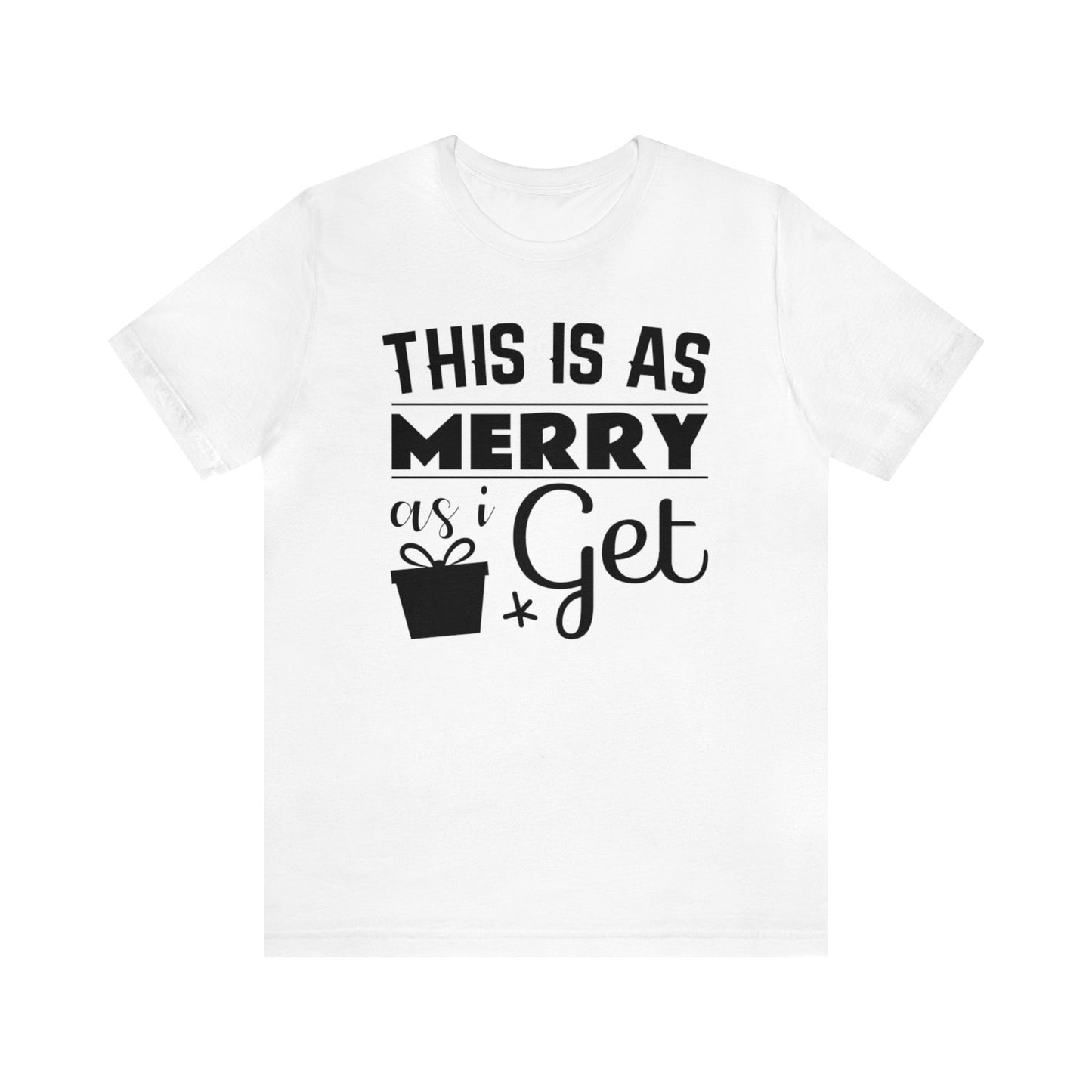 This Is As Merry As I Get Shirt, Christmas Shirt, Xmas Shirt, Holiday Shirt, Merry Shirt, Festive Shirt, Christmas Gift, Winter Tee, Jolly T