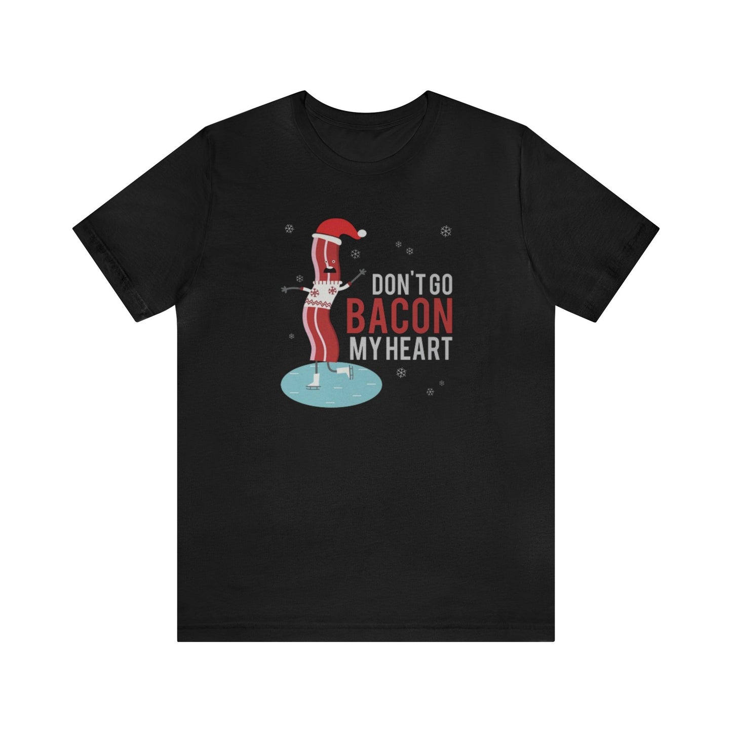 Don't Go Bacon My Heart Shirt, Bacon Shirt, Bacon Christmas Shirt, Bacon Lover, Xmas Shirt, Holiday Shirt, Merry Shirt, Festive Shirt, Merry