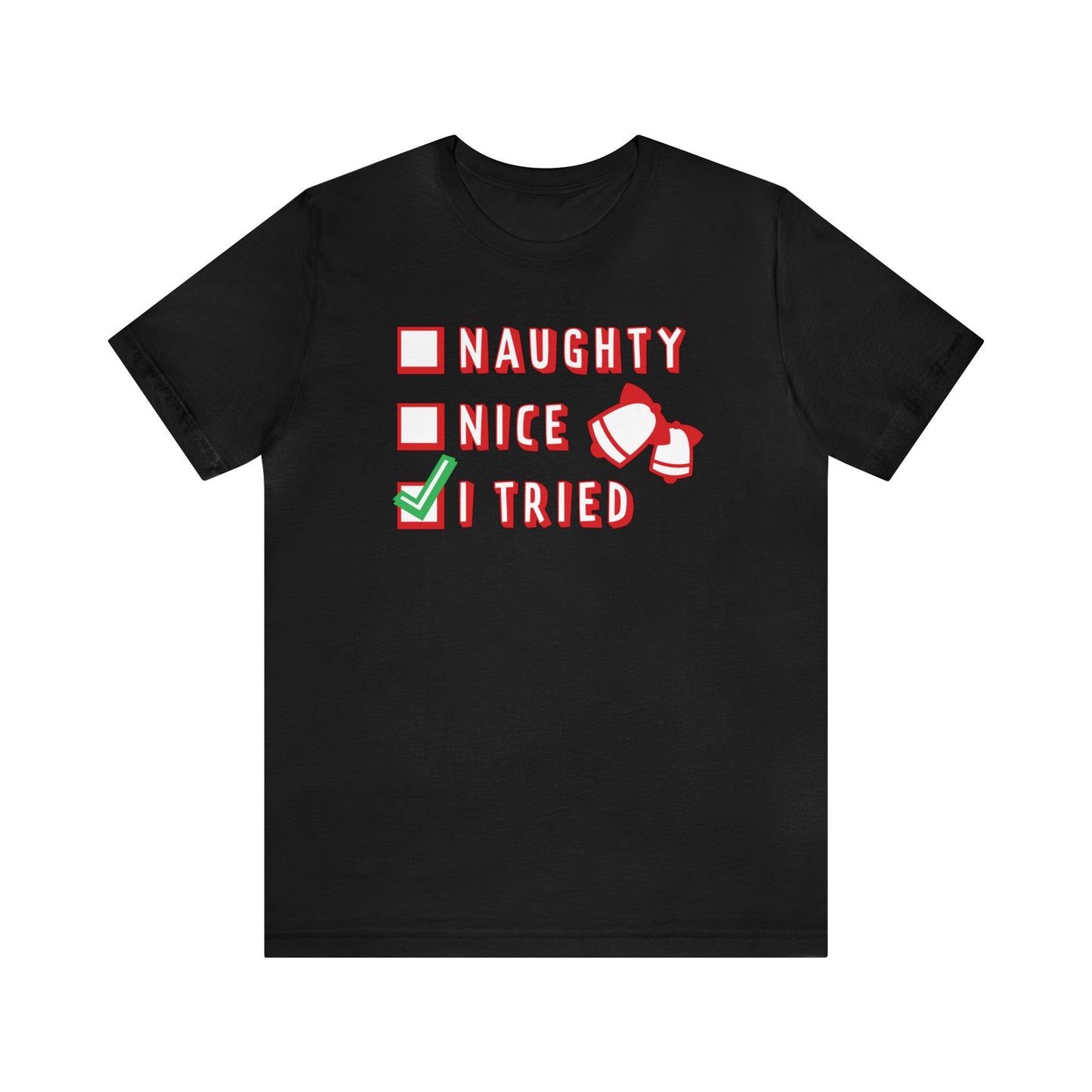 Naughty, Nice, I Tried Shirt, Christmas Shirt, Xmas Shirt, Holiday Shirt, Merry Shirt, Festive Shirt, Merry Christmas Tee, Christmas Gift