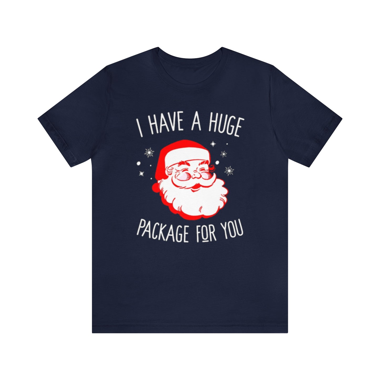 I Have A Huge Package For You Santa Shirt, Santa Claus Shirt, Christmas Shirt, Xmas Shirt, Holiday Shirt, Merry Shirt, Festive Shirt, Sack T