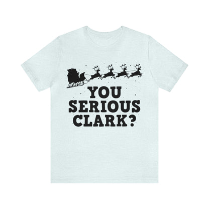 You Serious Clark? Shirt, Family Christmas Shirt, Griswold Family Shirt, Cousin Eddie Christmas Shirt, Xmas Shirt, Holiday Shirt, Merry Tee