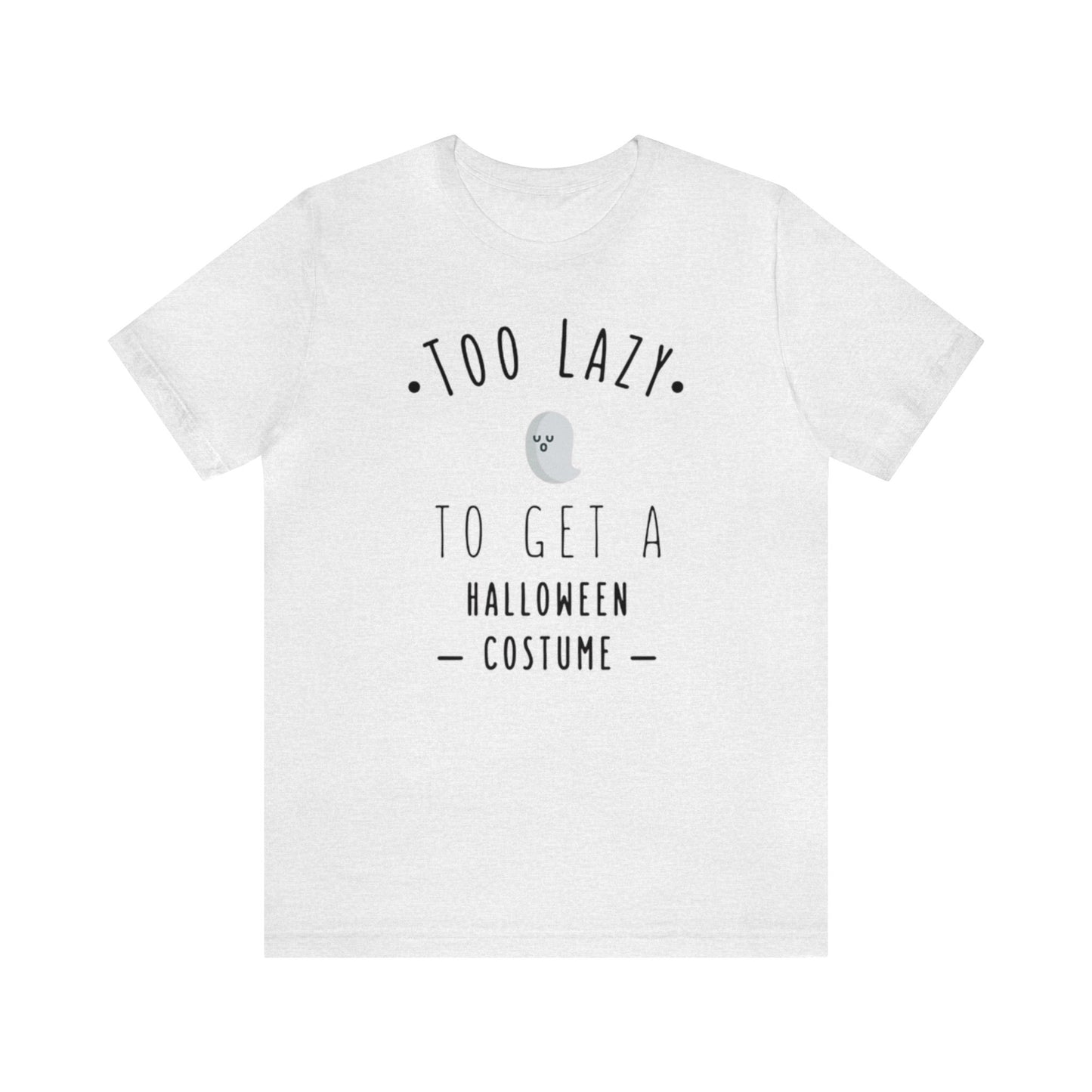 Too Lazy To Get A Halloween Costume Shirt, Ghost Shirt, Halloween Shirt, Funny Ghost Shirt, Halloween Ghost T, Spooky Shirt, Halloween Lover