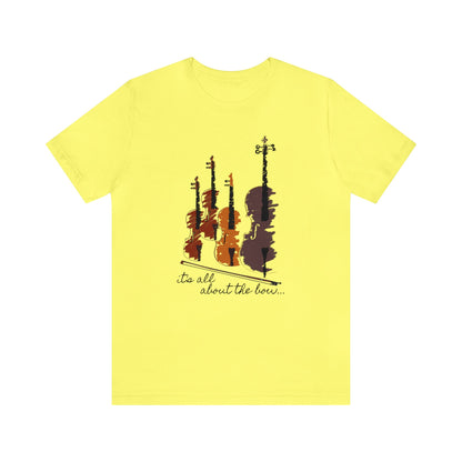 It's All About The Bow Shirt, String Quartet Shirt, Violin Shirt, Viola Shirt, Cello Shirt, Music Shirt, Instrument Shirt, Music Lover Tee