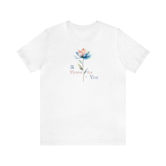 a Flower for You, Wildflower T-Shirt, Flower Shirt, Plant Lover Shirt, Floral Shirt, Wildflower, Womens Gift, Gift for Her, Girlfriend Gift