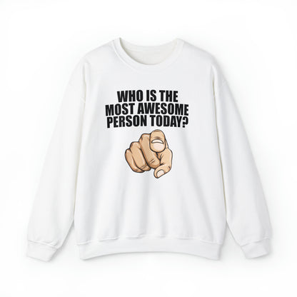 Who Is The Most Awesome Person Today? Sweatshirt