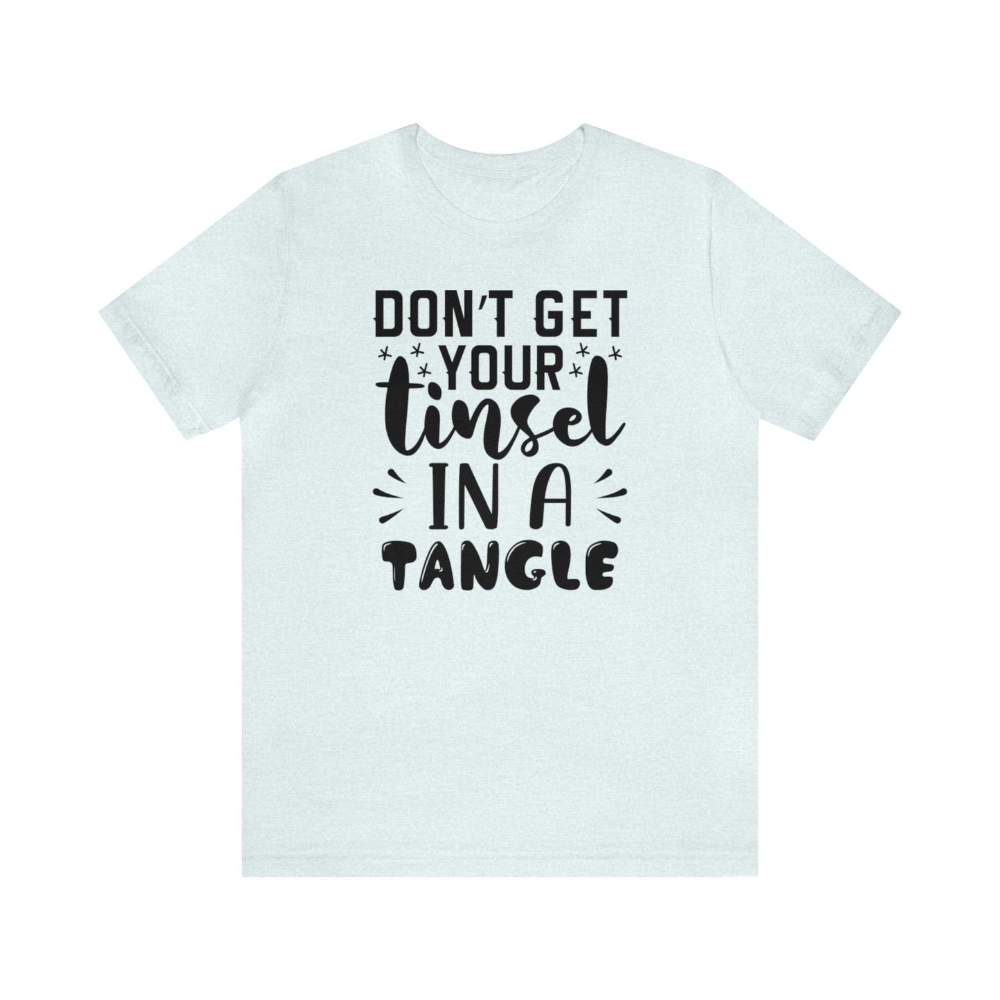 Don't Get Your Tinsel In A Tangle Shirt, Xmas Shirt, Holiday Shirt, Merry Shirt, Festive Shirt, Funny Christmas Shirt, Christmas Tee, Funny