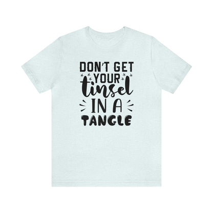 Don't Get Your Tinsel In A Tangle Shirt, Xmas Shirt, Holiday Shirt, Merry Shirt, Festive Shirt, Funny Christmas Shirt, Christmas Tee, Funny