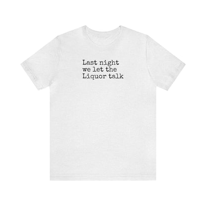 Last night we let the Liquor talk Shirt, Theo Von, Drinking Shirt, Elevator Baby, Theo Von Shirt, Funny, Rat King, Gang Gang, Comedy T