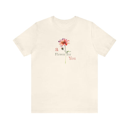 a Flower for You, Wildflower T-Shirt, Flower Shirt, Plant Lover Shirt, Floral Shirt, Wildflower, Womens Gift, Gift for Her, Girlfriend Gift