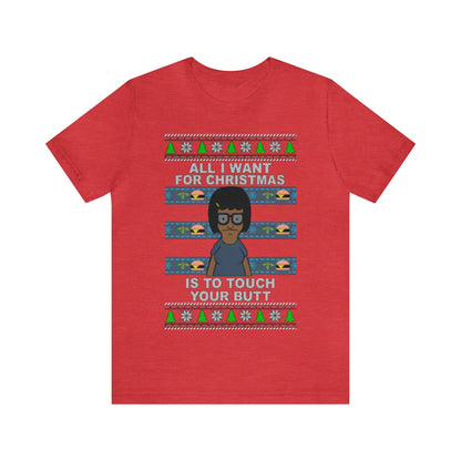 All I Want For Christmas Is To Touch Your Butt, Tina Belcher, Holiday, Ugly, Xmas, Funny Christmas, Funny Gift, Bob's Burgers, Sweatshirt