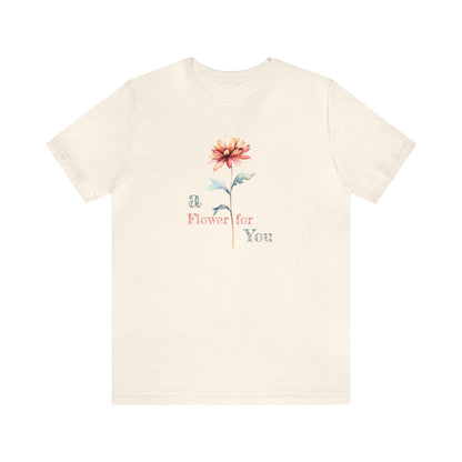 a Flower for You, Wildflower T-Shirt, Flower Shirt, Plant Lover Shirt, Floral Shirt, Wildflower, Womens Gift, Gift for Her, Girlfriend Gift