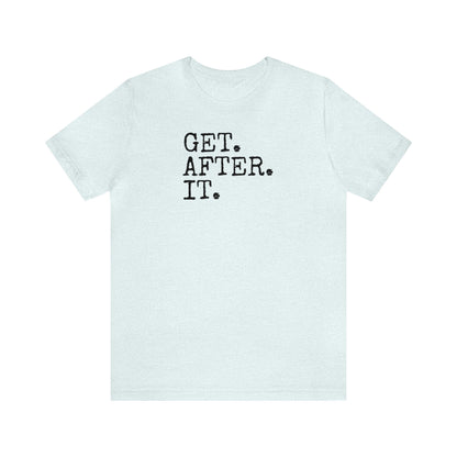 Get. After. It. Shirt, Workout Shirt, Funny Shirt, Fitness Gym Shirt, Funny Gym Top, Muscle Shirt, Lifting Shirt, Flexing Tee, Motivation T