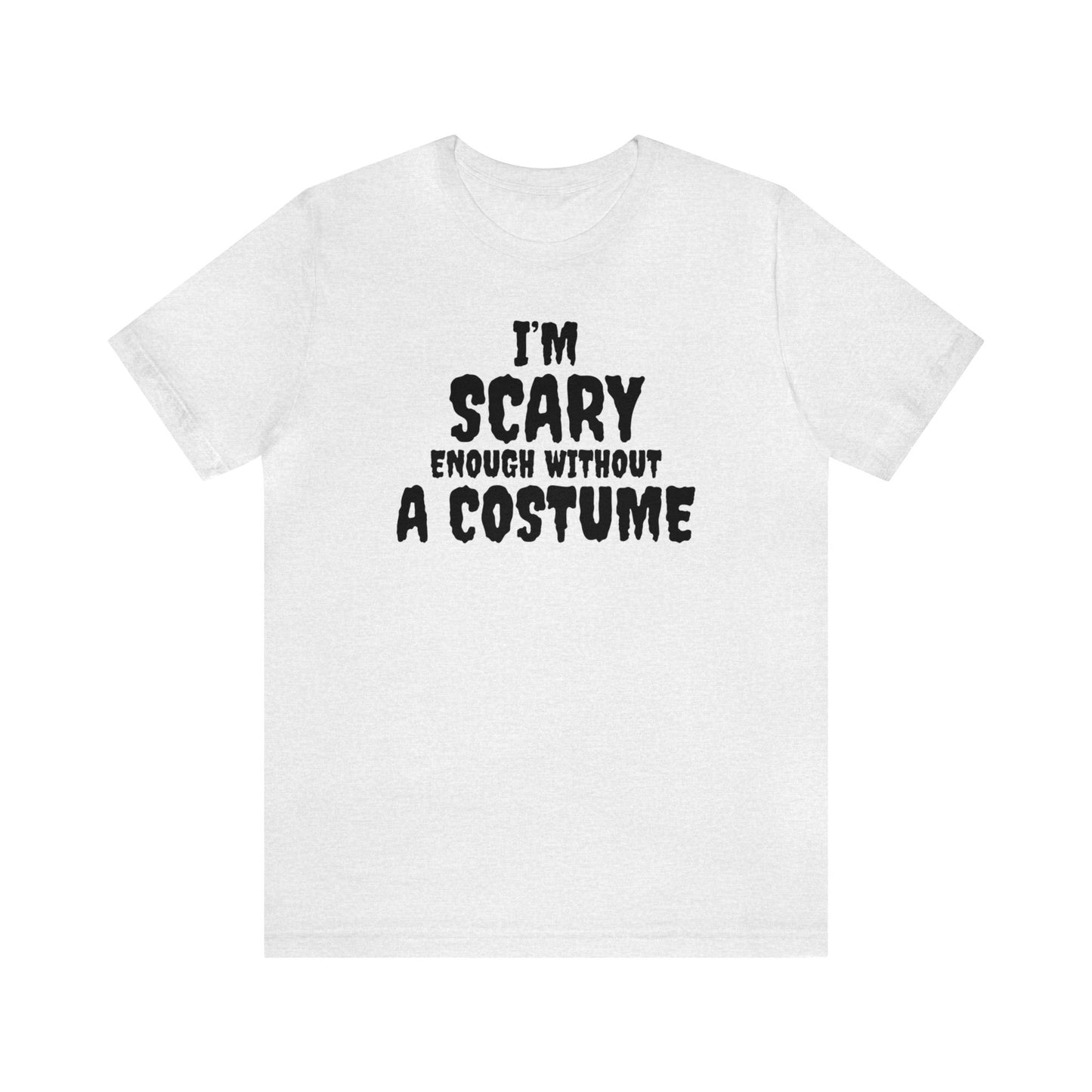 I'm Scary Enough Without A Costume Shirt, Halloween Shirt, Funny Halloween Shirt, Halloween Lover Shirt, Halloween Costume Shirt, Spooky Tee