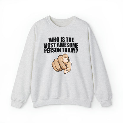 Who Is The Most Awesome Person Today? Sweatshirt