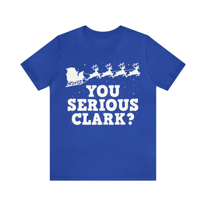 You Serious Clark? Shirt, Family Christmas Shirt, Griswold Family Shirt, Cousin Eddie Christmas Shirt, Xmas Shirt, Holiday Shirt, Merry Tee