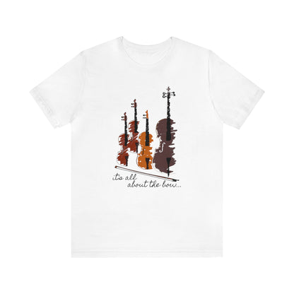 It's All About The Bow Shirt, String Quartet Shirt, Violin Shirt, Viola Shirt, Cello Shirt, Music Shirt, Instrument Shirt, Music Lover Tee