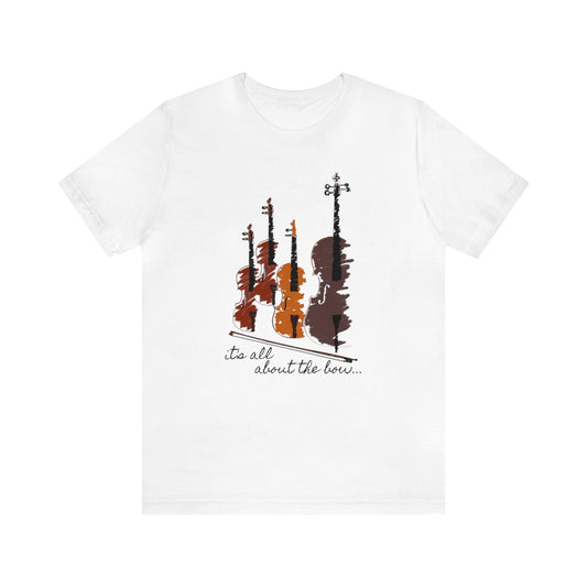 It's All About The Bow Shirt, String Quartet Shirt, Violin Shirt, Viola Shirt, Cello Shirt, Music Shirt, Instrument Shirt, Music Lover Tee