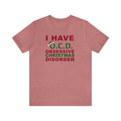 I Have O.C.D. Obsessive Christmas Disorder Shirt, Christmas Shirt, Xmas Shirt, Holiday Shirt, Merry Shirt, Festive Shirt, Merry Christmas T