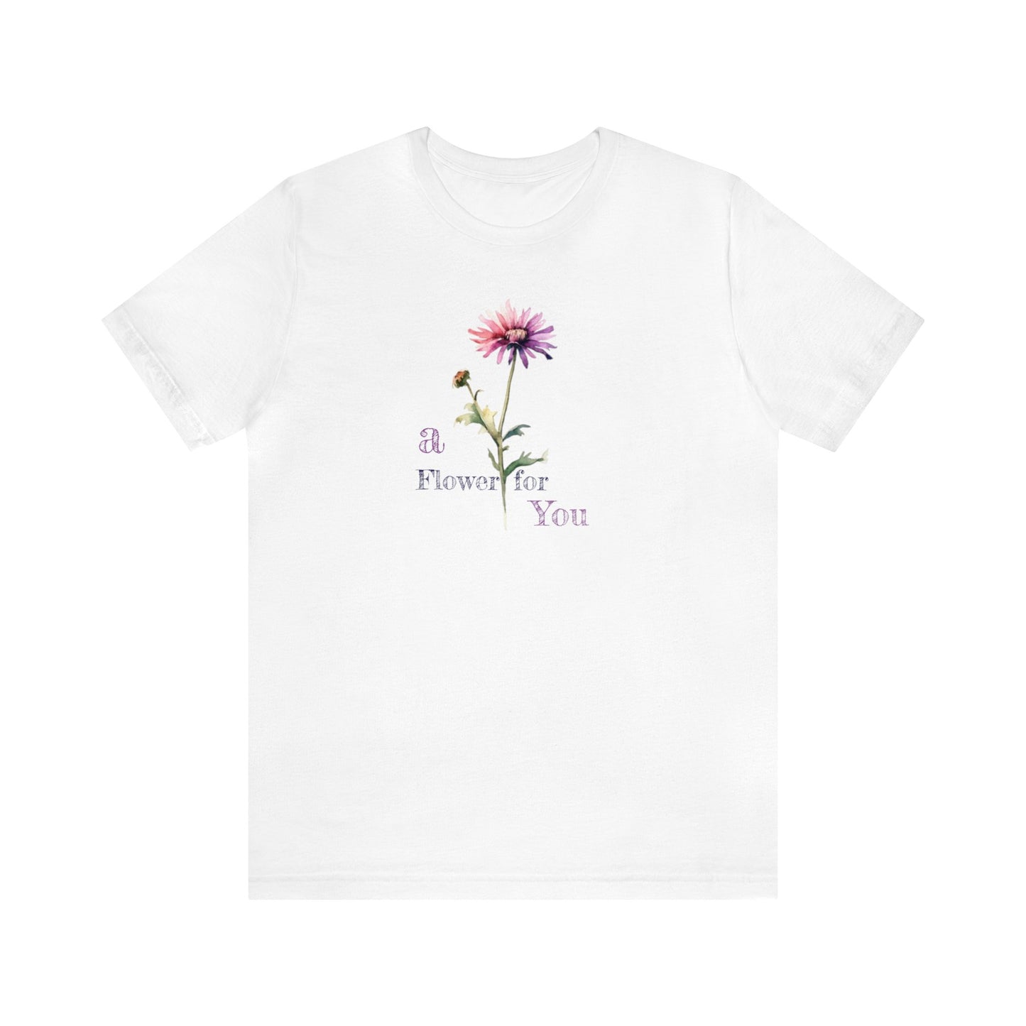 a Flower for You, Wildflower T-Shirt, Flower Shirt, Plant Lover Shirt, Floral Shirt, Wildflower, Womens Gift, Gift for Her, Girlfriend Gift