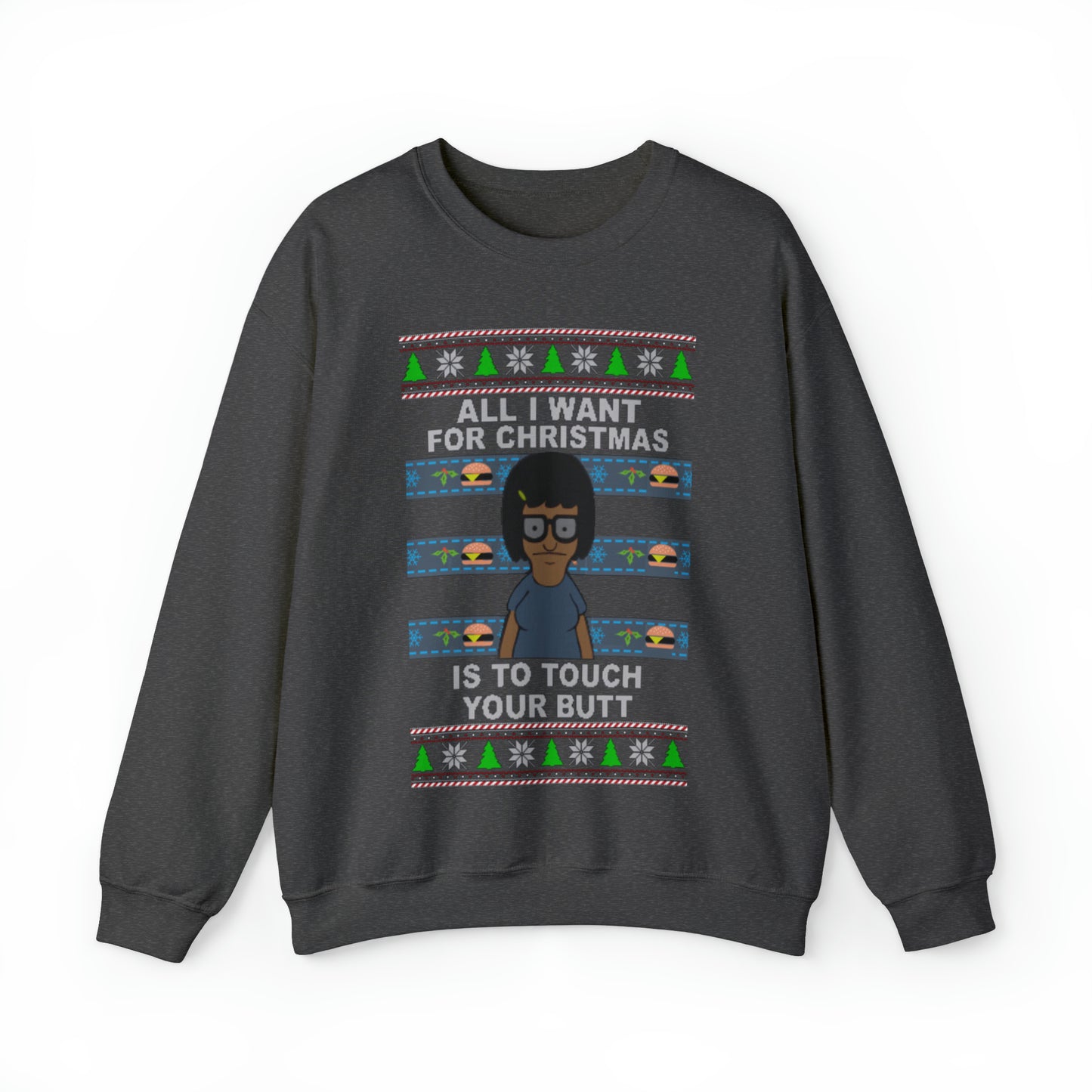 All I Want For Christmas Is To Touch Your Butt, Tina Belcher, Holiday, Ugly, Xmas, Funny Christmas, Funny Gift, Bob's Burgers, Sweatshirt