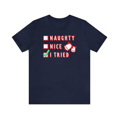 Naughty, Nice, I Tried Shirt, Christmas Shirt, Xmas Shirt, Holiday Shirt, Merry Shirt, Festive Shirt, Merry Christmas Tee, Christmas Gift