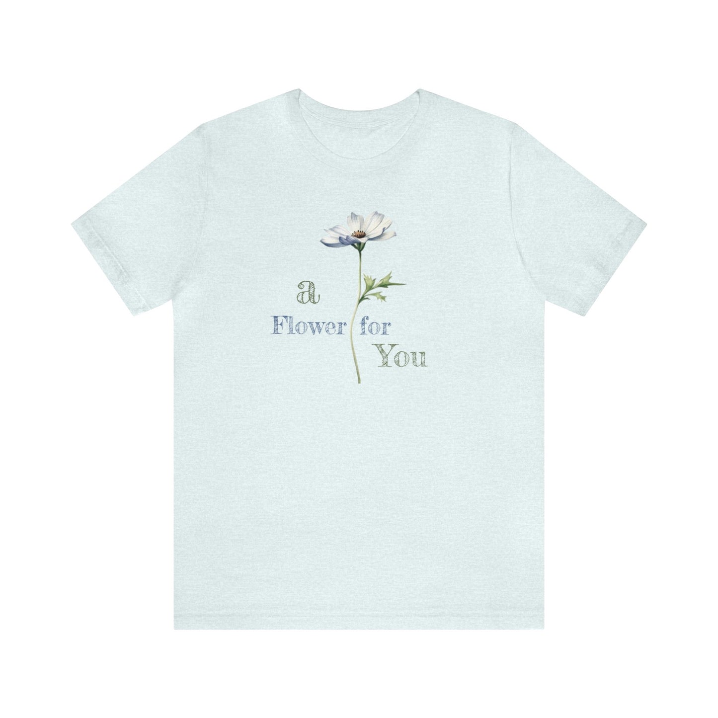 a Flower for You, Wildflower T-Shirt, Flower Shirt, Plant Lover Shirt, Floral Shirt, Wildflower, Womens Gift, Gift for Her, Girlfriend Gift