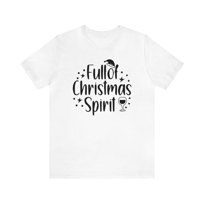 Full of Christmas Spirit Shirt, Holiday Drinking Shirt, Xmas Party T-Shirt, Christmas Shirt, Xmas Tee, Holiday Tee, Merry Shirt, Festive Tee