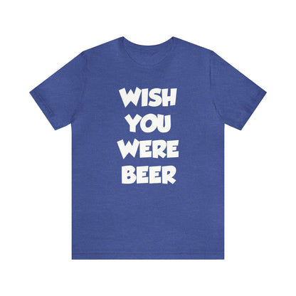 Wish You Were Beer Shirt, Drinking Party Shirt, Drinking Beer Shirt, Drink Beer Shirt, Funny Beer TShirt, Beer Lover Shirt, Beer Babe Shirt