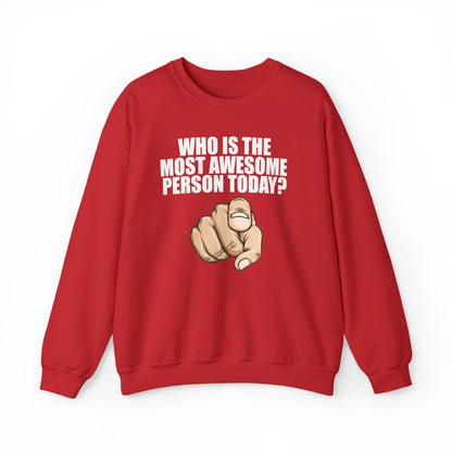 Who Is The Most Awesome Person Today? Sweatshirt