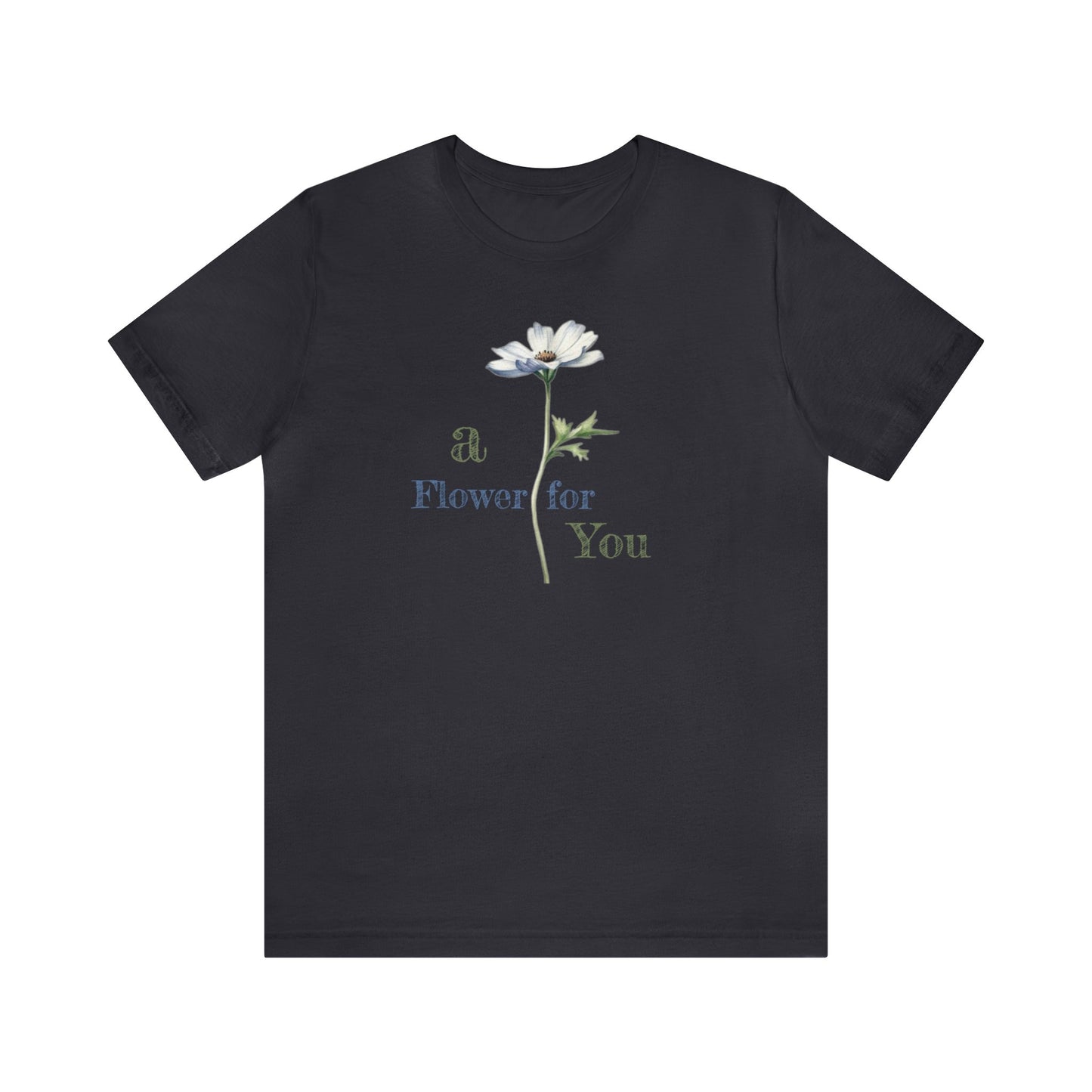 a Flower for You, Wildflower T-Shirt, Flower Shirt, Plant Lover Shirt, Floral Shirt, Wildflower, Womens Gift, Gift for Her, Girlfriend Gift